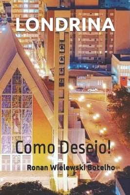 Londrina: Como Desejo! by Wielewski Botelho, Ronan