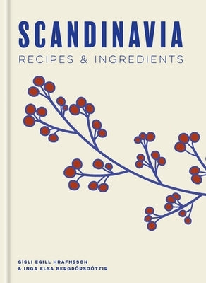 Scandinavia: Recipes and Ingredients by Hrafnsson, GÃ­sli Egill