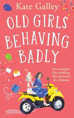 Old Girls Behaving Badly by Galley, Kate