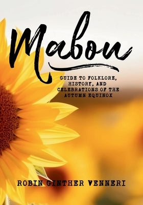 Mabon: Guide to Folklore, History, and Celebrations of the Autumn Equinox by Ginther-Venneri