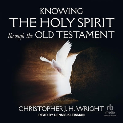Knowing the Holy Spirit Through the Old Testament by Wright, Christopher J. H.