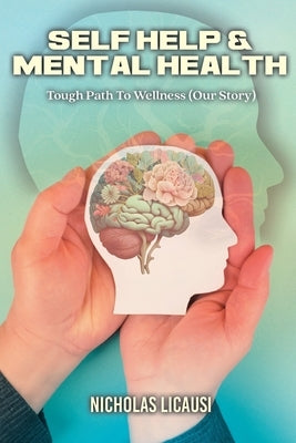 Self Help and Mental Health: Tough Path to Wellness (Our Story) by Licausi, Nicholas
