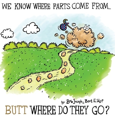 We Know Where Farts Come From...Butt Where Do They Go? by Joseph, Bob