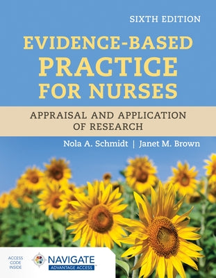Evidence-Based Practice for Nurses: Appraisal and Application of Research by Schmidt, Nola A.