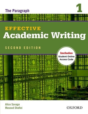 Effective Academic Writing 1: The Paragraph by Savage, Alice