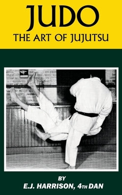 Judo: The Art of JuJutsu by Harrison, E. J.