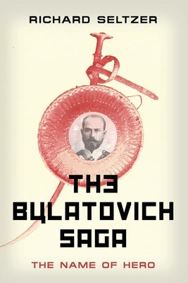The Bulatovich Saga: The Name of Hero by Seltzer, Richard