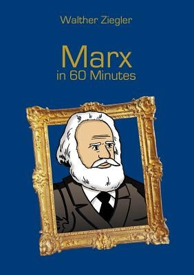 Marx in 60 Minutes: Great Thinkers in 60 Minutes by Ziegler, Walther