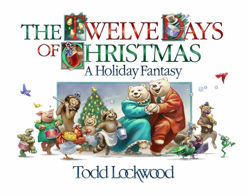 The Twelve Days of Christmas: A Holiday Fantasy by Lockwood, Todd