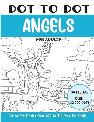 Dot to Dot Angels for Adults: Angels Connect the Dots Book for Adults (Over 22000 dots) by Rai, Sonia