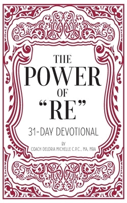 The Power of RE: 31-Day Devotional by Michelle, Deloria