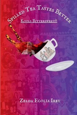 Spilled Tea Tastes Better by Irby, Zelda Ecolia