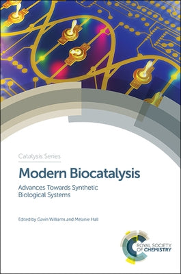 Modern Biocatalysis: Advances Towards Synthetic Biological Systems by Williams, Gavin
