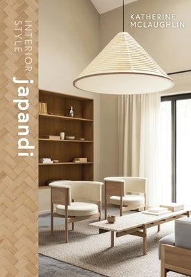 Interior Style: Japandi by McLaughlin, Katherine