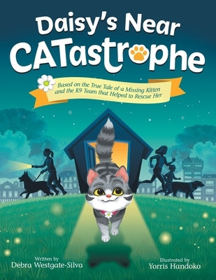 Daisy's Near CATastrophe: A Children's Book Based on the True Tale of a Missing Kitten and the K9 Team That Helped to Rescue Her by Westgate-Silva, Debra