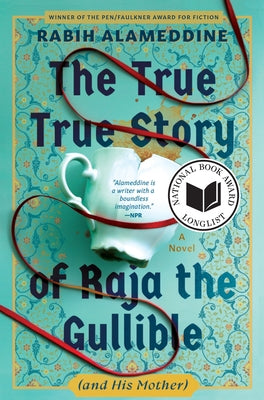 The True True Story of Raja the Gullible (and His Mother) by Alameddine, Rabih