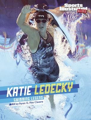 Katie Ledecky: Swimming Legend by Van Cleave, Ryan G.