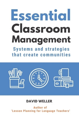 Essential Classroom Management: Systems and strategies that create communities by Weller, David