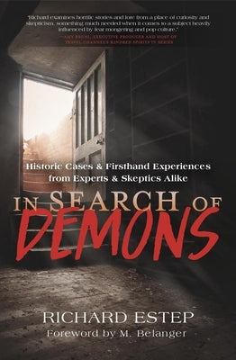 In Search of Demons: Historic Cases & Firsthand Experiences from Experts & Skeptics Alike by Estep, Richard