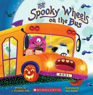The Spooky Wheels on the Bus: (A Holiday Wheels on the Bus Book) by Mills, J. Elizabeth