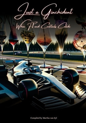 Just a Ginchident: When F1 and Cocktails Collide by Van Zyl, Martha