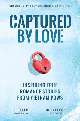 Captured by Love: Inspiring True Romance Stories from Vietnam POWs by Ellis, Lee