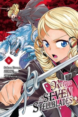 Reign of the Seven Spellblades, Vol. 6 (Manga): Volume 6 by Uno, Bokuto