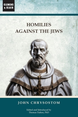 Homilies Against the Jews by Chrysostom, John