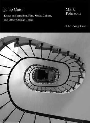 Jump Cuts: Essays on Surrealism, Film, Music, Culture, and Other Utopian Topics by Polizzotti, Mark