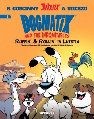 Dogmatix and the Indomitables Vol. 3: Ruffin' & Rollin' in Lutetia by Serrano, Olivier