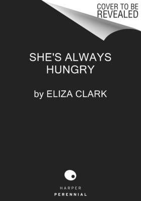 She's Always Hungry: Stories by Clark, Eliza