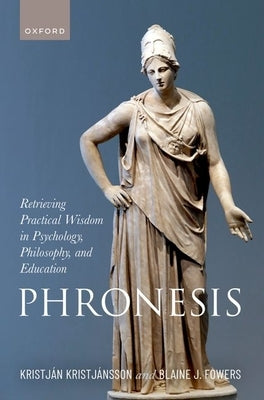 Phronesis: Retrieving Practical Wisdom in Psychology, Philosophy, and Education by Kristj&#225;nsson, Kristj&#225;n