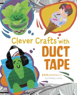 Clever Crafts with Duct Tape by Luciow, Chelsey