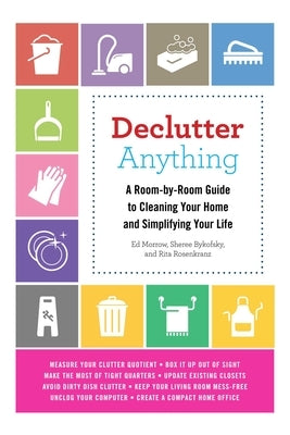 Declutter Anything: A Room-By-Room Guide to Cleaning Your Home and Simplifying Your Life by Morrow, Ed