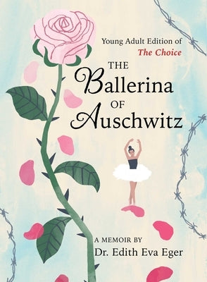 The Ballerina of Auschwitz: Young Adult Edition of the Choice by Eger, Edith Eva