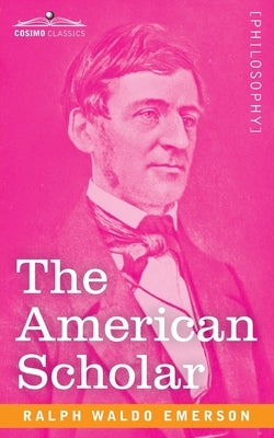 The American Scholar by Emerson, Ralph Waldo