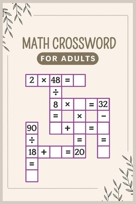 Math Crossword For Adults: Crossword Math, mental arithmetic number puzzles: 20 addition, subtraction, nultiplication & division crosswords: Adul by Hern&#225;ndez, Luis