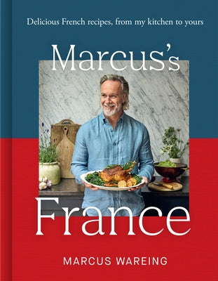 Marcus's France: Delicious French Recipes, from My Kitchen to Yours by Wareing, Marcus