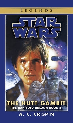 The Hutt Gambit: Star Wars Legends (the Han Solo Trilogy) by Crispin, A. C.
