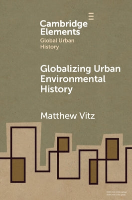 Globalizing Urban Environmental History by Vitz, Matthew