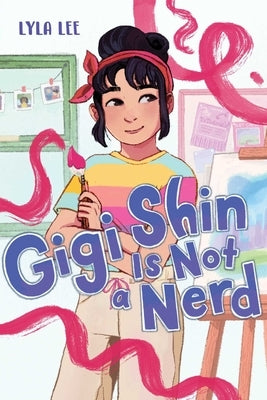 Gigi Shin Is Not a Nerd by Lee, Lyla