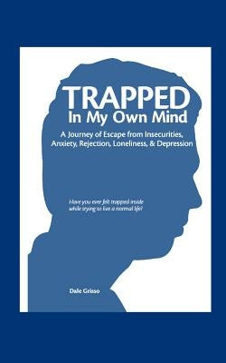 Trapped in My Own Mind by Grisso, Dale