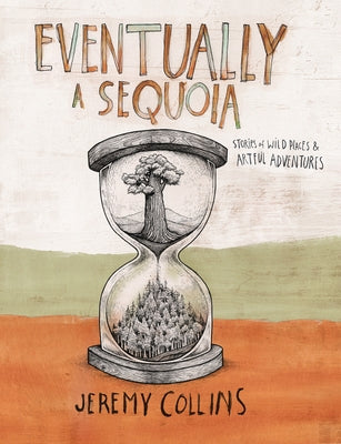 Eventually a Sequoia: Stories of Art, Adventure & the Wisdom of Giants by Collins, Jeremy
