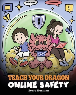 Teach Your Dragon Online Safety: A Story About Navigating the Internet Safely and Responsibly by Herman, Steve