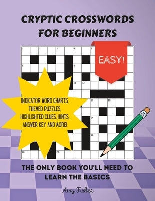 Cryptic Crosswords for Beginners: The only book you'll need to learn the basics by Fisher, Amy