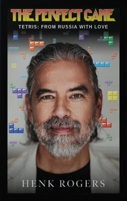 The Perfect Game: Tetris: From Russia with Love by Rogers, Henk B.