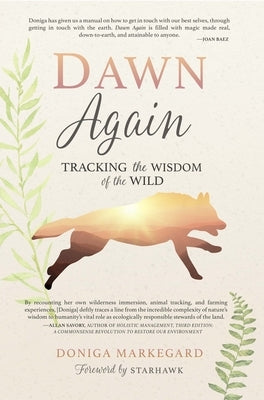 Dawn Again: Tracking the Wisdom of the Wild by Markegard, Doniga