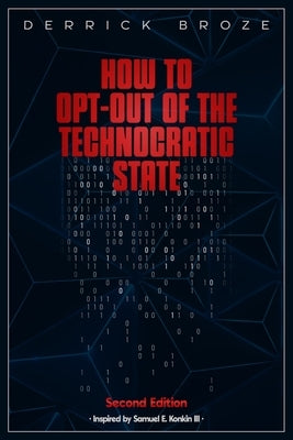 How to Opt-Out of the Technocratic State: 2nd Edition by Broze, Derrick