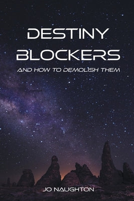 Destiny Blockers: and how to demolish them by Naughton, Jo