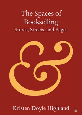 The Spaces of Bookselling by Highland, Kristen Doyle